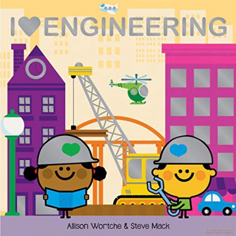 I Love Engineering: Explore with Sliders, Lift-The-Flaps, a Wheel, and More! - Allison Wortche [KSIĄŻKA]