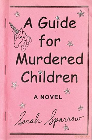 Guide For Murdered Children, A: Sarah Sparrow - Sarah Sparrow [KSIĄŻKA]