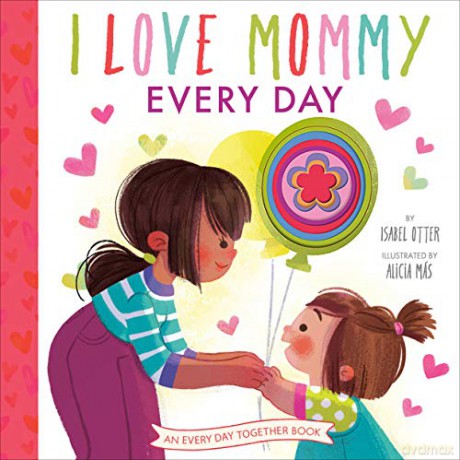 I Love Mommy Every Day An Every Day Together Book - Isabel Otter [KSIĄŻKA]