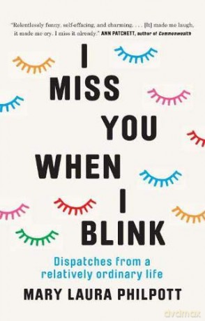 I Miss You When I Blink: Dispatches from a Relatively Ordinary Life - Mary Laura Philpott [KSIĄŻKA]