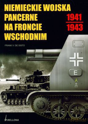 Niemieckie Wojska Pancerne Na Froncie Wschodnim 1941-1943 - Frank V. De Sisto [KSIĄŻKA]