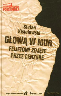 Głową W Mur Felietony Zdjęte Prze Cenzurę (twarda) - Stefan Kisielewski [KSIĄŻKA]