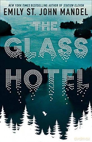 The Glass Hotel: Emily St. John Mandel - Emily St. John Mandel [KSIĄŻKA]