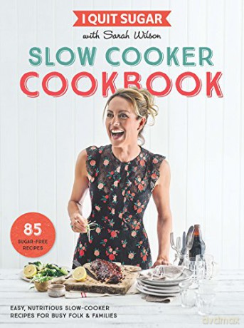 I Quit Sugar Slow Cooker Cookbook: 85 easy, nutritious slow-cooker recipes for busy folk and families - Sarah Wilson [KSIĄŻKA]