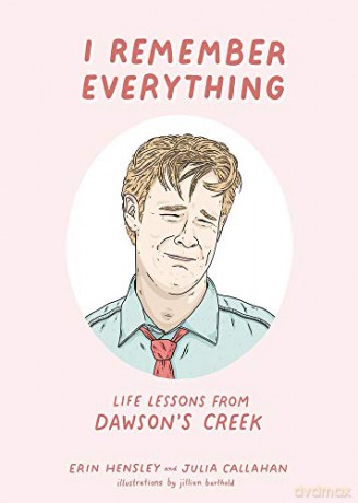 I Remember Everything: Life Lessons from Dawson's Creek - Erin Hensley [KSIĄŻKA]