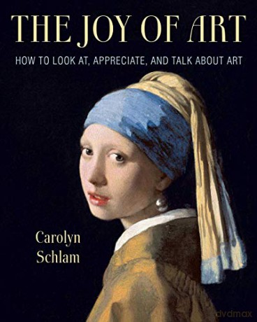The Joy Of Art: How To Look At, Appreciate, And Talk About Art - Carolyn Schlam [KSIĄŻKA]