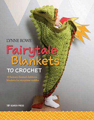 Fairytale Blankets To Crochet: 10 Fantasy-Themed Children's Blankets For Storytime Cuddles - Lynne Rowe [KSIĄŻKA]