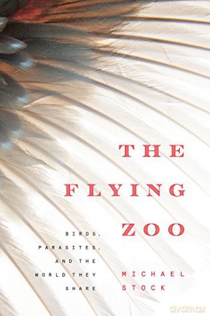 The Flying Zoo: Birds, Parasites, And The World They Share - Michael Stock [KSIĄŻKA]