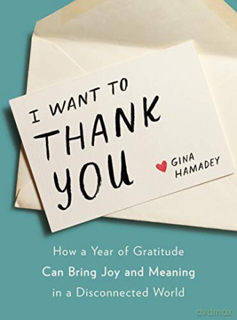 I Wanto to Thank You: How a Year of Gratitude Can Bring Joy and Meaning in a Disconnected World - Gina Hamadey [KSIĄŻKA]