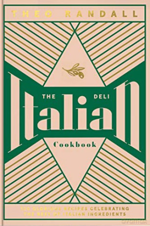 The Italian Deli Cookbook: 100 Glorious Recipes Celebrating The Best Of Italian Ingredients - Theo Randall [KSIĄŻKA]