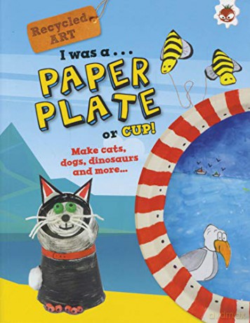 I Was A Paper Plate or Cup: Recycled Art - Emily Kington [KSIĄŻKA]
