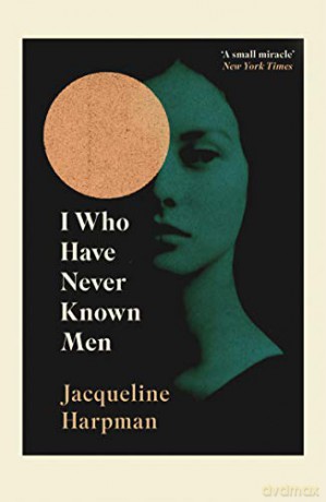 I Who Have Never Known Men - Jacqueline Harpman [KSIĄŻKA]