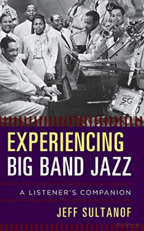Experiencing Big Band Jazz A Lcb: A Listener's Companion - Jeff Sultanof [KSIĄŻKA]