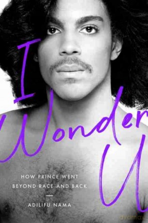 I Wonder U: How Prince Went beyond Race and Back [KSIĄŻKA]