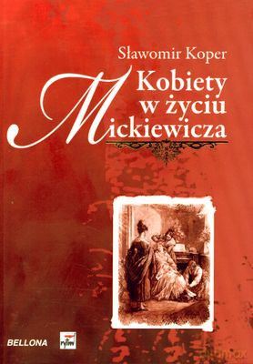 Kobiety W Życiu Mickiewicza - Sławomir Koper [KSIĄŻKA]