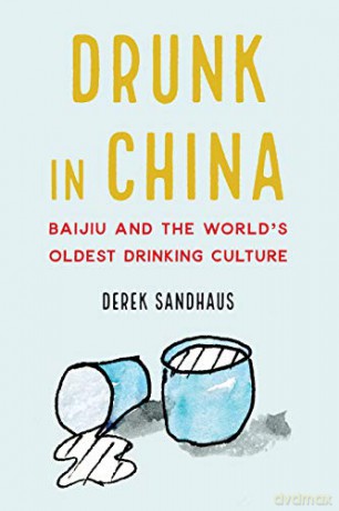 Drunk In China: Baijiu And The World'S Oldest Drinking Culture - Derek Sandhaus [KSIĄŻKA]