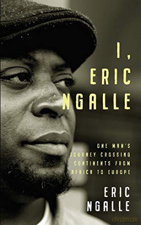 I, Eric Ngalle: One Man's Journey Crossing Continents from Africa to Europe - Eric Ngalle [KSIĄŻKA]