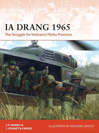 Ia Drang 1965: The Struggle for Vietnam's Pleiku Province: 345 Campaign - J. P. Harris [KSIĄŻKA]