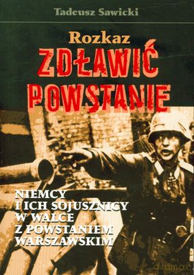 Rozkaz Zdławić Powstanie - Tadeusz Sawicki [KSIĄŻKA]