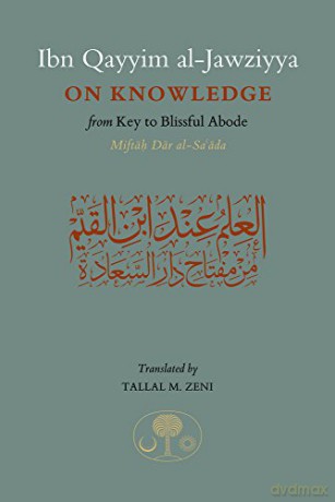 Ibn Qayyim al-Jawziyya on Knowledge: from Key to the Blissful Abode - Ibn Qayyim al-Jawziyya [KSIĄŻKA]