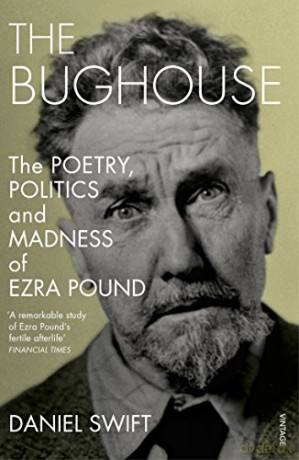 The Bughouse: The Poetry, Politics And Madness Of Ezra Pound - Daniel Swift [KSIĄŻKA]