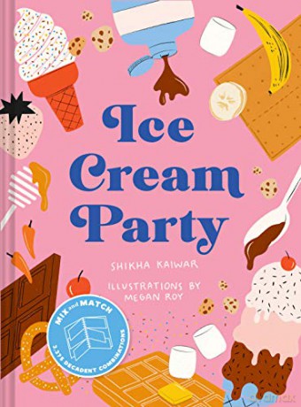 Ice Cream Party: Mix and Match to Create 3,375 Decadent Combinations - Shikha Kaiwar [KSIĄŻKA]
