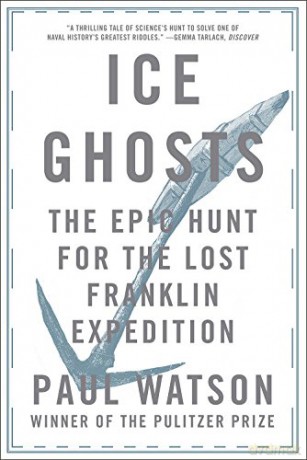 Ice Ghosts: The Epic Hunt for the Lost Franklin Expedition - Paul Watson [KSIĄŻKA]