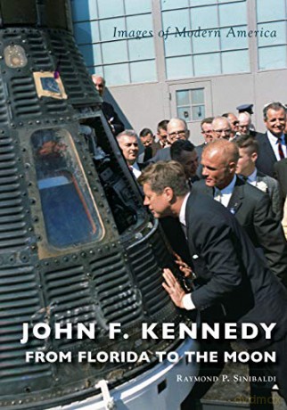 John F. Kennedy: From Florida To The Moon (Images Of Modern America) - Raymond P Sinibaldi [KSIĄŻKA]
