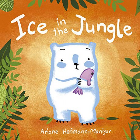 Ice in the Jungle Child's Play Library - Ariane Hofmann-Maniyar [KSIĄŻKA]