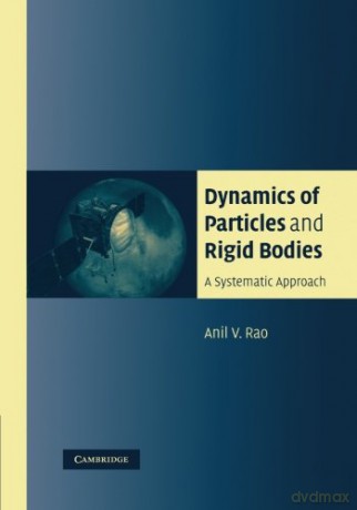 Dynamics Of Particles And Rigid Bodies: A Systematic Approach - Anil V. Rao [KSIĄŻKA]