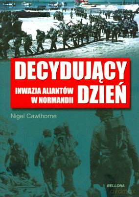 Decydujący Dzień Inwazja Aliantów W Normandii (twarda) - Nigel Cawthorne [KSIĄŻKA]