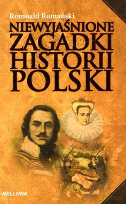 Niewyjaśnione Zagadki Historii Polski - Romuald Romański [KSIĄŻKA]