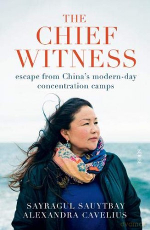 The Chief Witness: Escape From China'S Modern-Day Concentration Camps - Sayragul Sauytbay [KSIĄŻKA]