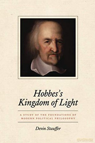 Hobbes's Kingdom Of Light: A Study Of The Foundations Of Modern Political Philosophy - Devin Stauffer [KSIĄŻKA]