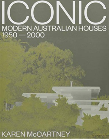 Iconic: Modern Australian houses 1950-2000 - Karen McCartney [KSIĄŻKA]