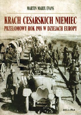 Krach Cesarskich Niemiec 1918 - Martin Marix Evans [KSIĄŻKA]