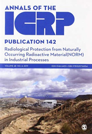 ICRP Publication 142: Radiological Protection from Naturally Occurring Radioactive Material NORM in Industrial Processes Annals of the ICRP - Icrp [KSIĄŻKA]