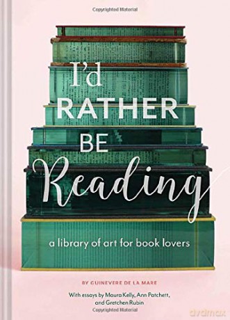 I'd Rather Be Reading: A Library of Art for Book Lovers - Guinevere De La Mare [KSIĄŻKA]