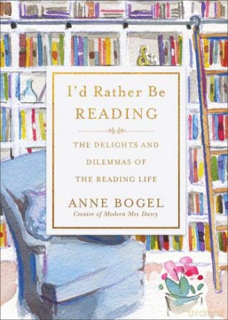 I'd Rather Be Reading: The Delights and Dilemmas of the Reading Life - Anne Bogel [KSIĄŻKA]