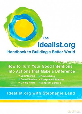 Idealist.Org Handbook to Building a Better World: How to Turn Your Good Intentions Into Actions That Make a Difference - Stephanie Land [KSIĄŻKA]