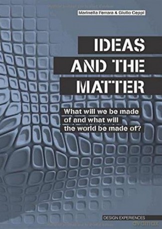 Ideas and the Matter: What Will Be Made Of and What Will the World Be Made Of: What Will We Be Made Of and What Will the World Be Made Of - Giulio Ceppi [KSIĄŻKA]