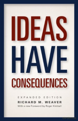 Ideas Have Consequences: Expanded Edition - Richard M. Weaver [KSIĄŻKA]