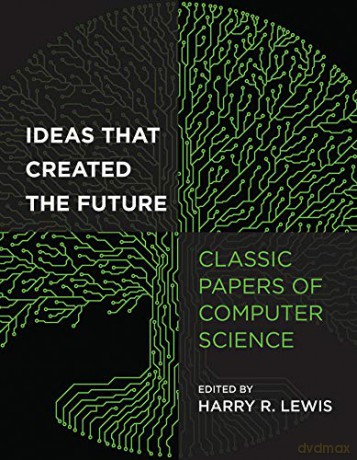 Ideas That Created the Future: Classic Papers of Computer Science - Harry Lewis [KSIĄŻKA]