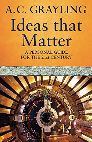 Ideas That Matter: A Personal Guide for the 21st Century - Prof A.C. Grayling [KSIĄŻKA]