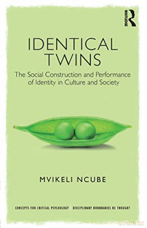 Identical Twins: The Social Construction and Performance of Identity in Culture and Society Concepts for Critical Psychology - Mvikeli Ncube [KSIĄŻKA]