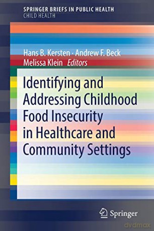 Identifying and Addressing Childhood Food Insecurity in Healthcare and Community Settings SpringerBriefs in Public Health - Hans B. Kersten [KSIĄŻKA]