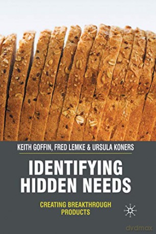 Identifying Hidden Needs: Creating Breakthrough Products - K. Goffin [KSIĄŻKA]