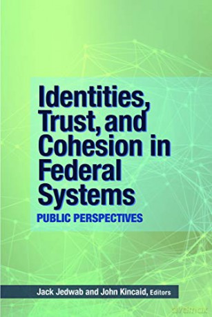 Identities, Trust, and Cohesion in Federal Systems: Public Perspectives: 197 Queen's Policy Studies Series - Jack Jedwab [KSIĄŻKA]