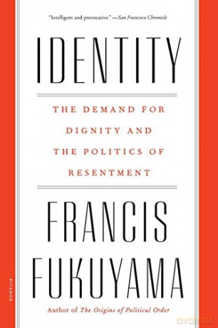 Identity: The Demand for Dignity and the Politics of Resentment - Francis Fukuyama [KSIĄŻKA]