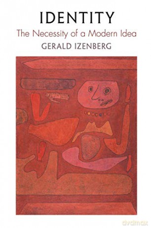 Identity: The Necessity of a Modern Idea Intellectual History of the Modern Age - Gerald Izenberg [KSIĄŻKA]